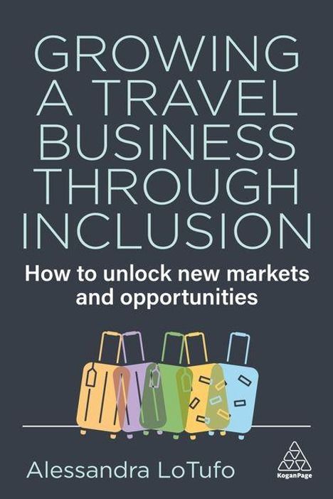 "Growing a Travel Business Through Inclusion. How to unlock new markets and opportunities. Alessandra LoTufo." Illustration von bunten Koffern.
