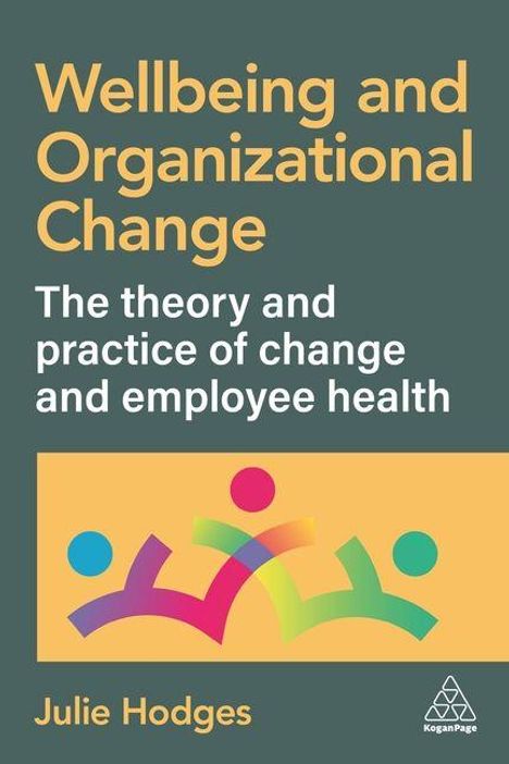 Titel: Wellbeing and Organizational Change. Untertitel: The theory and practice of change and employee health. Autor: Julie Hodges. Bunte abstrakte Figuren und Logo unten.