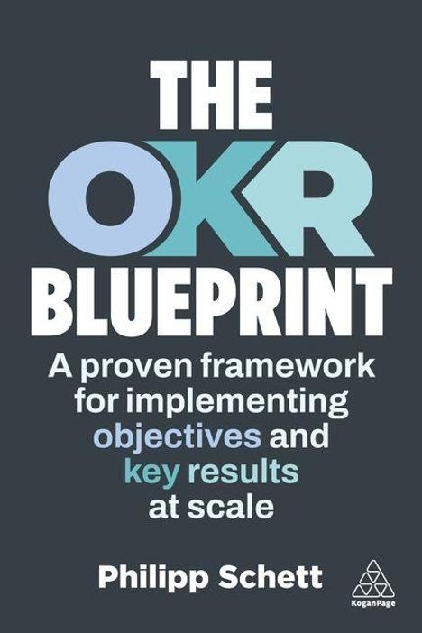 "The OKR Blueprint: A proven framework for implementing objectives and key results at scale" von Philipp Schett. Logo unten rechts.