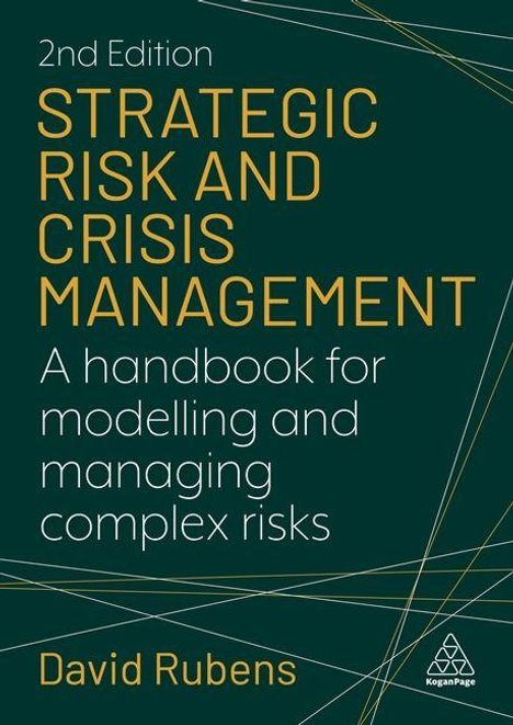 2nd Edition Strategic Risk and Crisis Management. A handbook for modeling and managing complex risks. David Rubens.