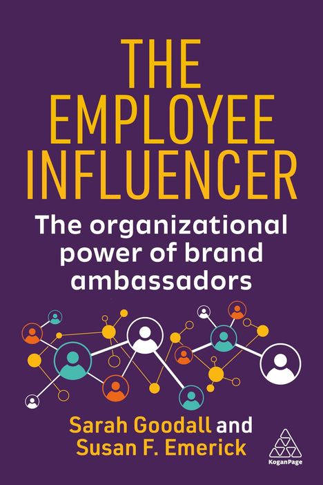 "The Employee Influencer. The organizational power of brand ambassadors. Sarah Goodall and Susan F. Emerick." Logo unten rechts. Vernetzende Punkte und Kreise.