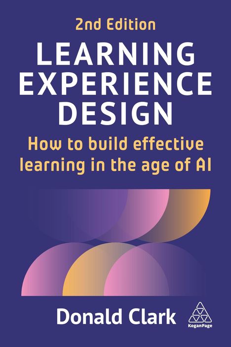 Text: "2nd Edition LEARNING EXPERIENCE DESIGN How to build effective learning in the age of AI Donald Clark." Geometrische Formen.