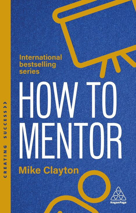 Texts: "How to Mentor", "Creating Success", "International bestselling series", "Mike Clayton". Blaues Buchcover, gelbes Icon.