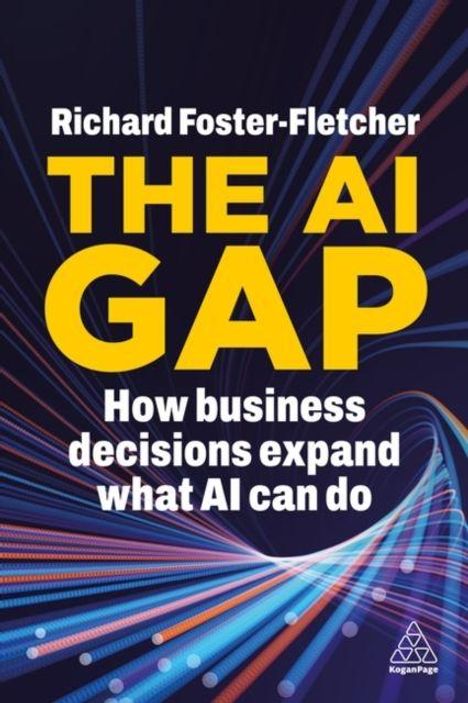 Text: "Richard Foster-Fletcher THE AI GAP How business decisions expand what AI can do." Hintergrund mit bunten Linien.