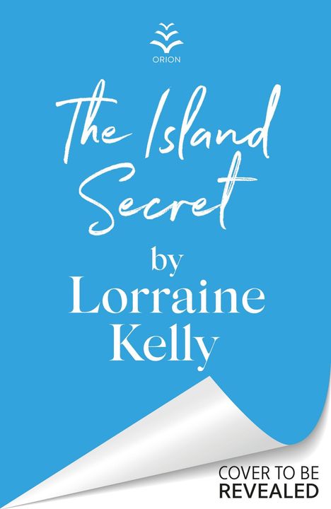 "The Island Secret by Lorraine Kelly. Cover to be revealed." Blaue Fläche mit weißer Schrift, darunter ein umgeschlagenes Eck.