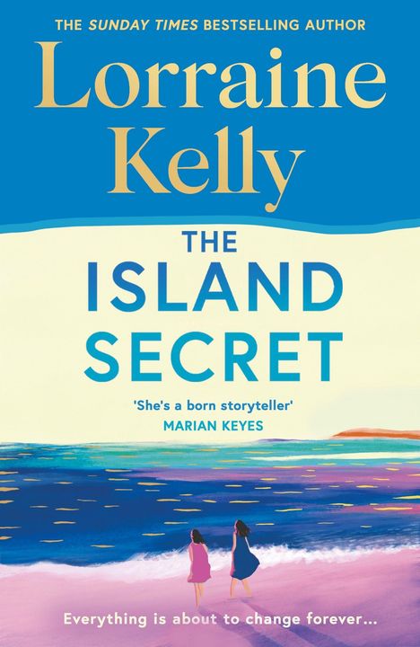 Text: "Lorraine Kelly, The Island Secret, 'She's a born storyteller' – Marian Keyes. Everything is about to change forever..."

Illustration: Zwei Frauen gehen am Strand entlang, mit einem bunten Himmel und Meer im Hintergrund.