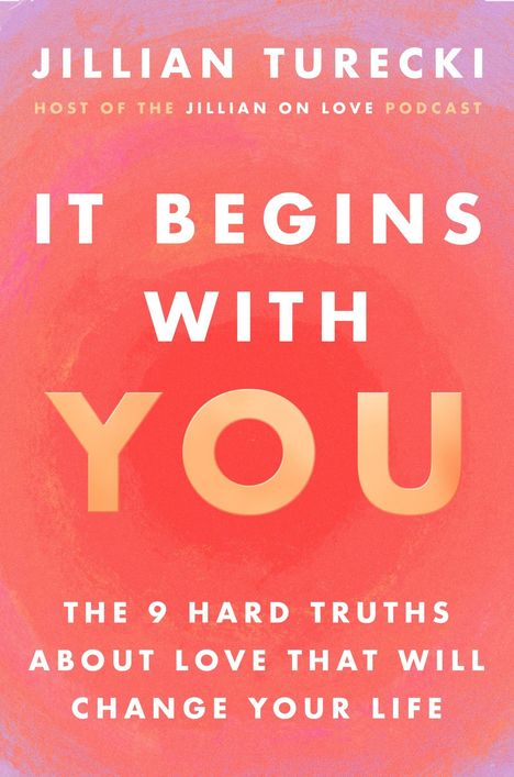 Text: "Jillian Turecki, Host of the Jillian on Love Podcast. It Begins With You. The 9 hard truths about love that will change your life." Hintergrund in warmen Rottönen.