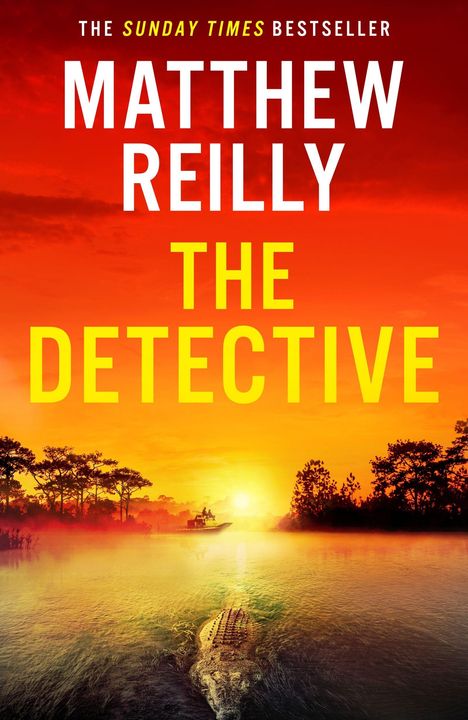 "THE SUNDAY TIMES BESTSELLER, MATTHEW REILLY, THE DETECTIVE" in hellen Buchstaben. Ein Krokodil im Wasser, Sonnenuntergang.