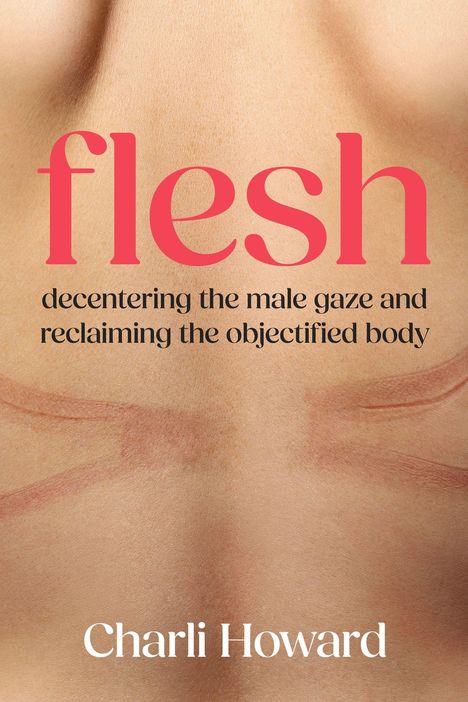 "Flesh: Decentering the male gaze and reclaiming the objectified body" von Charli Howard. Nahaufnahme von Haut.