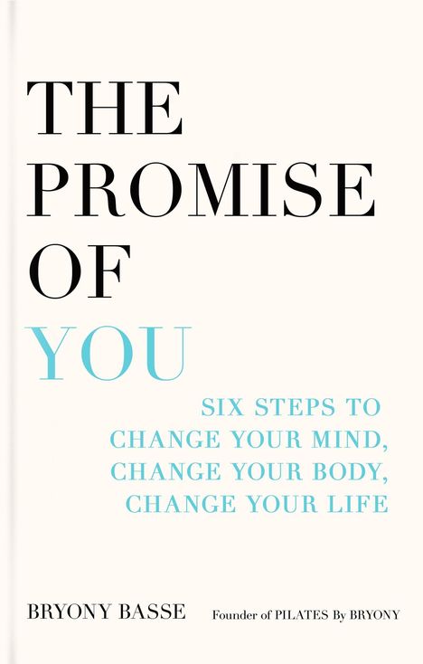 "The Promise of You. Six steps to change your mind, change your body, change your life. Bryony Basse."