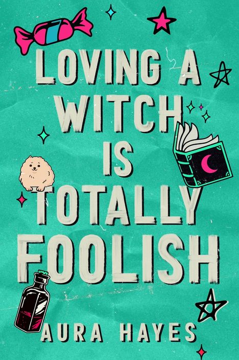 Text: "Loving a Witch is Totally Foolish" und "Aura Hayes". Illustration mit Süßigkeit, Buch, Flasche, Hund, Sterne.