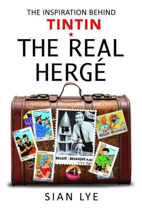 Titel in Großbuchstaben: "THE REAL HERGÉ". Ein Koffer mit Briefmarkenbildern von Tintin-Motiven. Autor: Sian Lye.