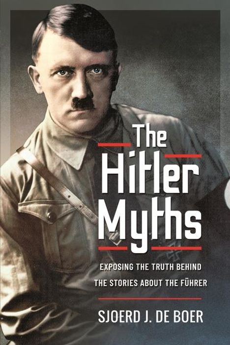 Text: "The Hitler Myths: Exposing the truth behind the stories about the Führer" von Sjoerd J. de Boer. Historische Fotografie.