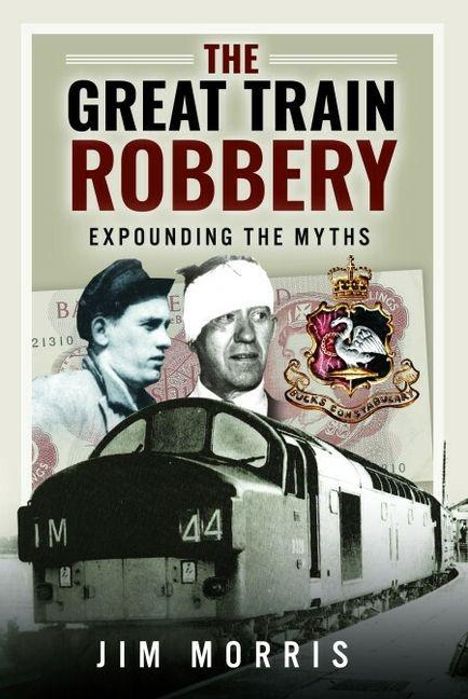 THE GREAT TRAIN ROBBERY: EXPONDING THE MYTHS. Zug, zwei Männer, Geldschein und ein Wappen. Text: Jim Morris.