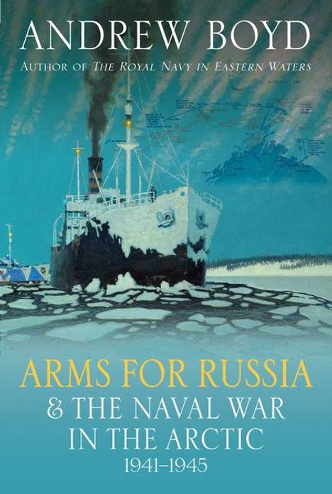 Andrew Boyd: Arms for Russia and the Naval War in the Arctic, 1941-1945, Buch