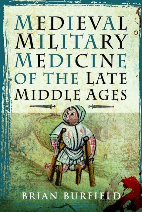 "Medieval Military Medicine of the Late Middle Ages" von Brian Burfield. Illustration: Verwundeter Mann mit Krücken, blutend.