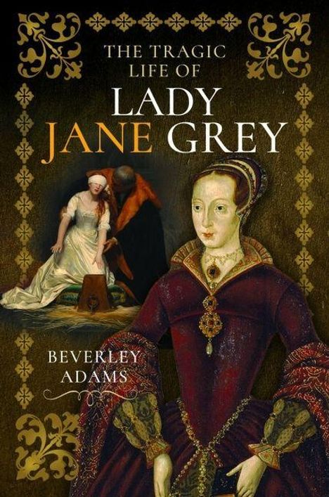 „The Tragic Life of Lady Jane Grey“ von Beverley Adams. Illustration von Lady Jane in reichhaltiger Kleidung und historische Szene.