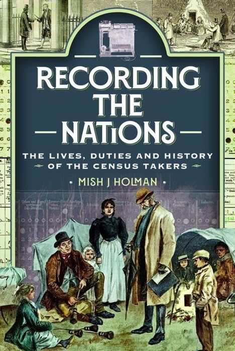 Text: "Recording the Nations: The Lives, Duties and History of the Census Takers" von Mish J Holman. Illustrationen von Leuten in historischer Kleidung.