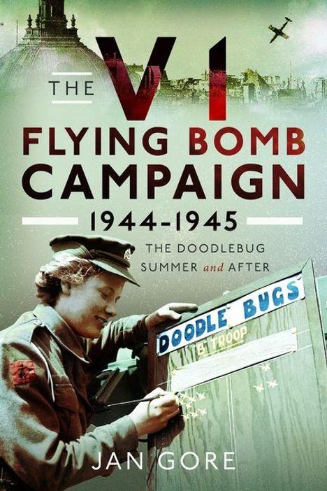 Text: "The V1 Flying Bomb Campaign 1944-1945: The Doodlebug Summer and After." Bild: Frau in Militäruniform neben „Doodle Bugs“-Schild.