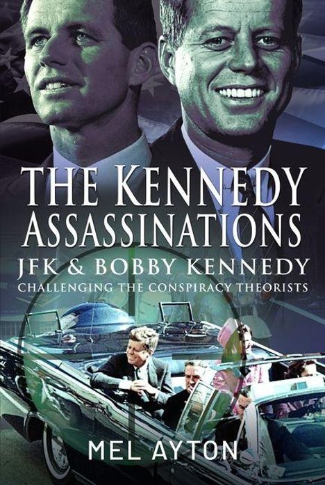 "The Kennedy Assassinations: JFK & Bobby Kennedy, Challenging the Conspiracy Theorists, Mel Ayton." Zwei Männer, Auto.