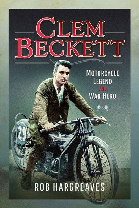"CLEM BECKETT", darunter "Motorcycle Legend and War Hero". Illustration eines Mannes auf einem alten Motorrad.
