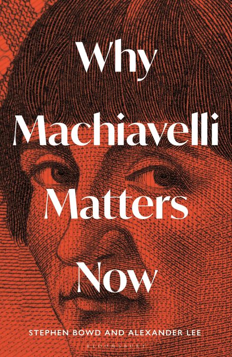 "Why Machiavelli Matters Now" - Stephen Bowd und Alexander Lee. Hintergrund: Illustration eines Gesichts.