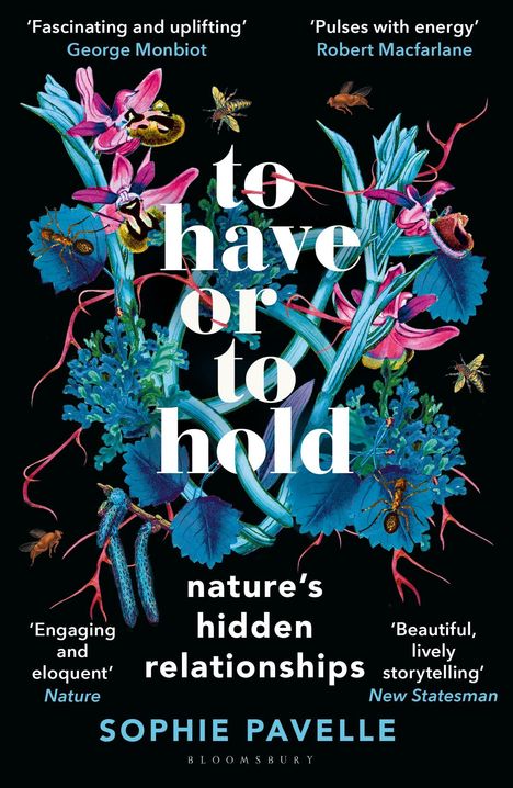 Texte: "to have or to hold", "nature’s hidden relationships", "Sophie Pavelle". Farbig illustrierte Pflanzen und Insekten.