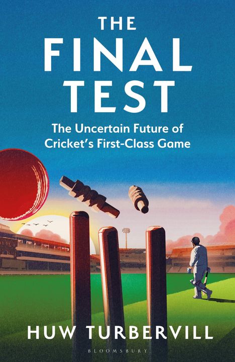 Titel: "The Final Test". Untertitel: "The Uncertain Future of Cricket’s First-Class Game". Autor: Huw Turbervill. 

Eine Cricket-Illustration bei Sonnenuntergang.