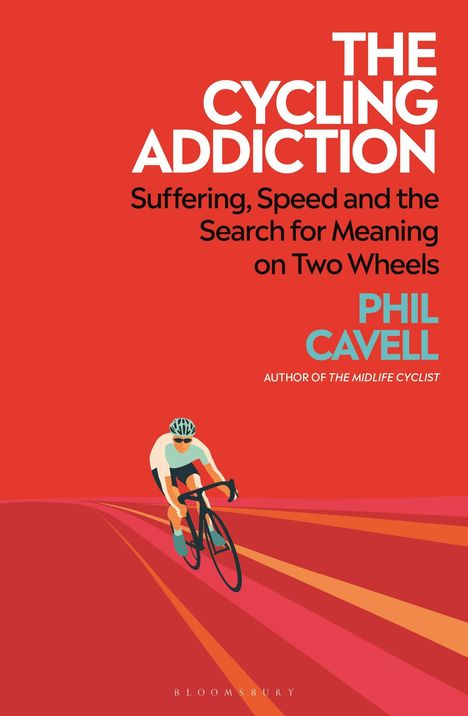 „THE CYCLING ADDICTION. Suffering, Speed and the Search for Meaning on Two Wheels“ von Phil Cavell. Illustration: Radfahrer.