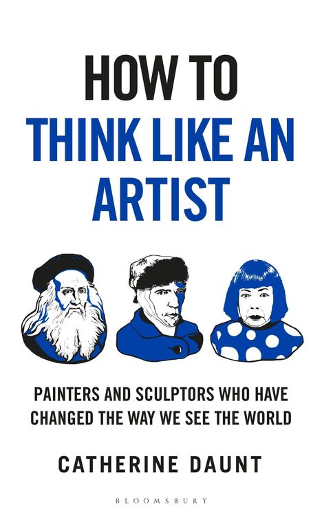„HOW TO THINK LIKE AN ARTIST“ in großer Schrift, darunter Porträts dreier Künstler. Darunter „Catherine Daunt“.