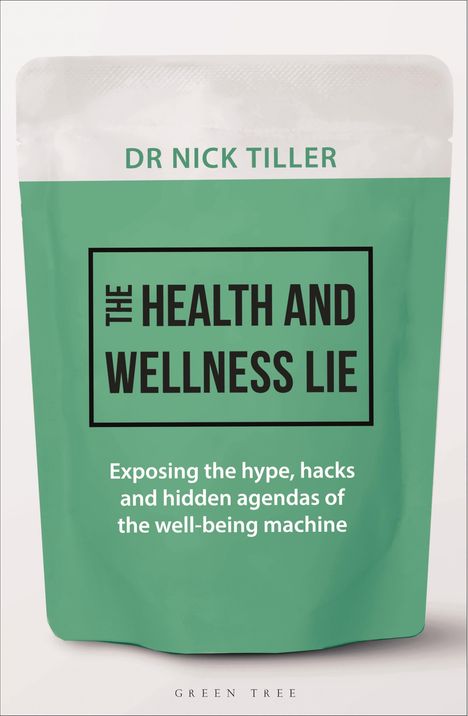 Text: DR NICK TILLER, THE HEALTH AND WELLNESS LIE, Exposing the hype, hacks and hidden agendas of the well-being machine.