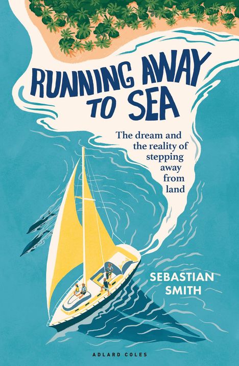 Text: "RUNNING AWAY TO SEA" und "The dream and the reality of stepping away from land" von Sebastian Smith. Illustration: Segelboot.