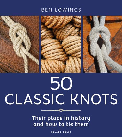 "Ben Lowings, 50 Classic Knots, Their place in history and how to tie them, Adlard Coles." Drei Knoten-Abbildungen.