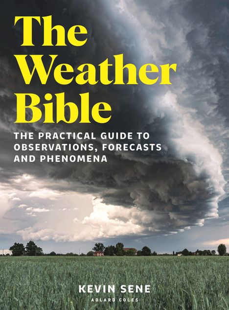"The Weather Bible: The Practical Guide to Observations, Forecasts and Phenomena" von Kevin Sene. Wolken über einem Feld.