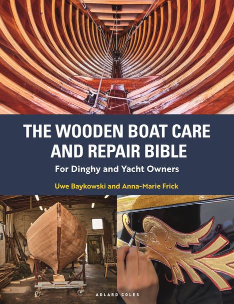 "The Wooden Boat Care and Repair Bible" für Dinghy- und Yachtbesitzer, Uwe Baykowski und Anna-Marie Frick. Innenansicht Boot, Werkstatt.
