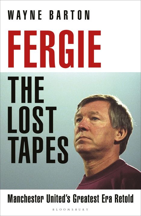 "Wayne Barton; Fergie: The Lost Tapes; Manchester United's Greatest Era Retold." Foto eines ernst blickenden Mannes.