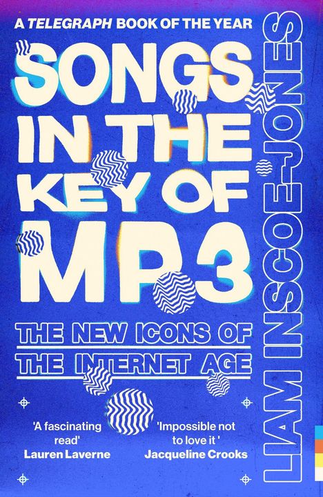 Text: 

"A TELEGRAPH BOOK OF THE YEAR"
"SONGS IN THE KEY OF MP3"
"THE NEW ICONS OF THE INTERNET AGE"
"LIAM INSCOE-JONES"

Zitate: 

"A fascinating read" - Lauren Laverne
"Impossible not to love it" - Jacqueline Crooks

Beschreibung: 

Farbenfrohes Cover mit welligen Mustern und stilisiertem Text.