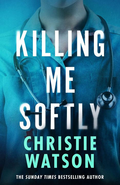 Text: "KILLING ME SOFTLY CHRISTIE WATSON". Person in blauem medizinischen Kittel mit Stethoskop um den Hals.
