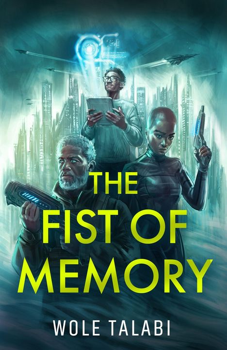 "The Fist of Memory" und "Wole Talabi". Drei Personen mit futuristischer Technologie, zwei mit Waffen, eine mit einem Tablet.