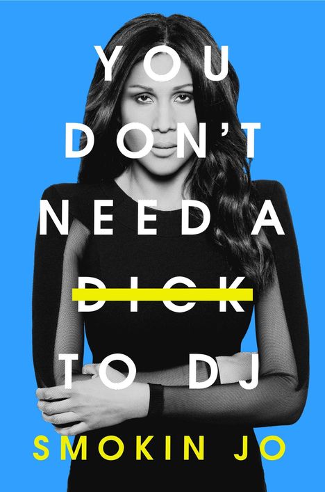 Text: "YOU DON'T NEED A DICK TO DJ" und "SMOKIN JO". Schwarz-weiß Porträt einer Frau vor blauem Hintergrund.