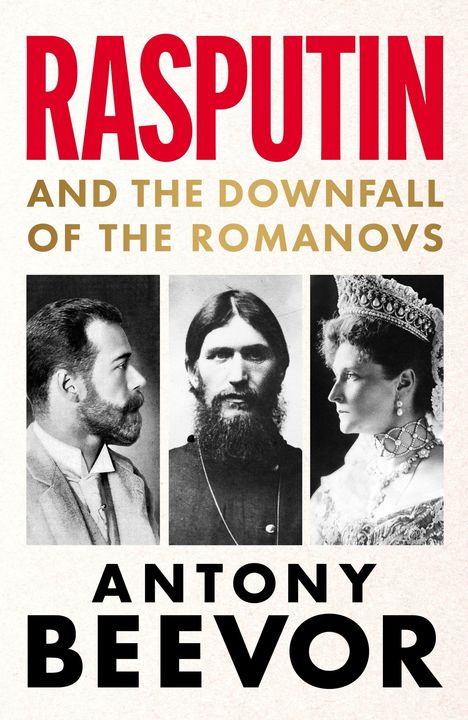 Text: Rasputin and the Downfall of the Romanovs. Antony Beevor.  
Drei Schwarz-Weiß-Fotografien von historischen Personen.
