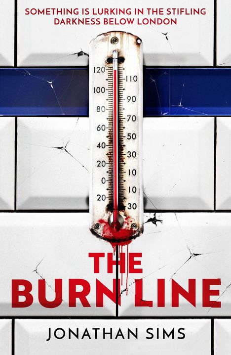 Text: "Something is lurking in the stifling darkness below London", "The Burn Line", "Jonathan Sims". Ein zerschlagener Thermometer an einer Kachelwand.