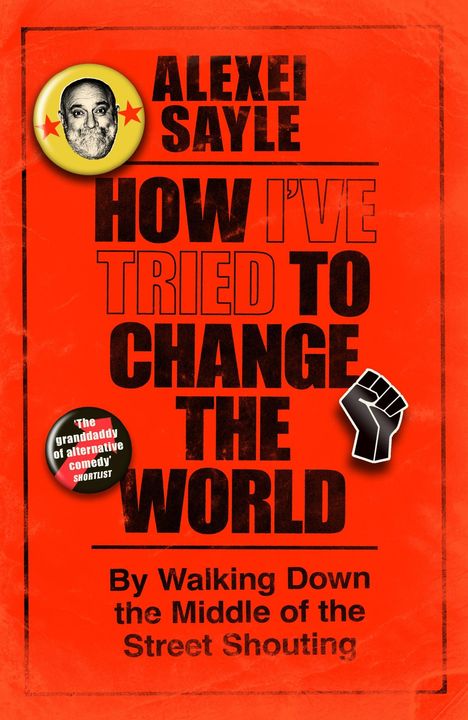 „Alexei Sayle: How I’ve Tried to Change the World“ auf rotem Hintergrund, ein Button und eine Faust-Illustration.