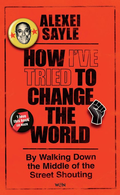 Text: "ALEXEI SAYLE HOW I’VE TRIED TO CHANGE THE WORLD By Walking Down the Middle of the Street Shouting." Hintergrund: Rot.