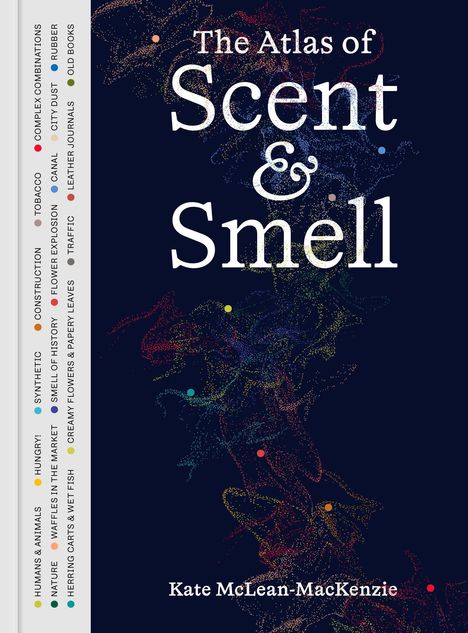 "The Atlas of Scent & Smell" von Kate McLean-MacKenzie. Farbpunkte mit Gerüchen sind links. Hintergrund mit bunten Punkten.