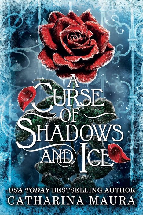 Text: "A Curse of Shadows and Ice" von Catharina Maura. Eine vereiste rote Rose vor einem frostigen, blauen Hintergrund.