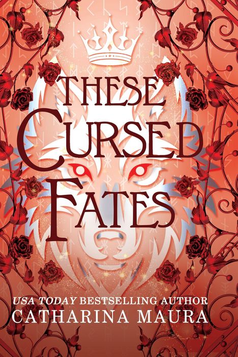 „These Cursed Fates“ in großen Buchstaben, darunter „USA Today Bestselling Author Catharina Maura“. Hintergrund mit Wolf und Rosen.