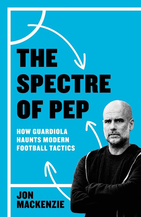 "The Spectre of Pep: How Guardiola Haunts Modern Football Tactics" von Jon Mackenzie. Illustration mit Pfeilen und einem Mann.