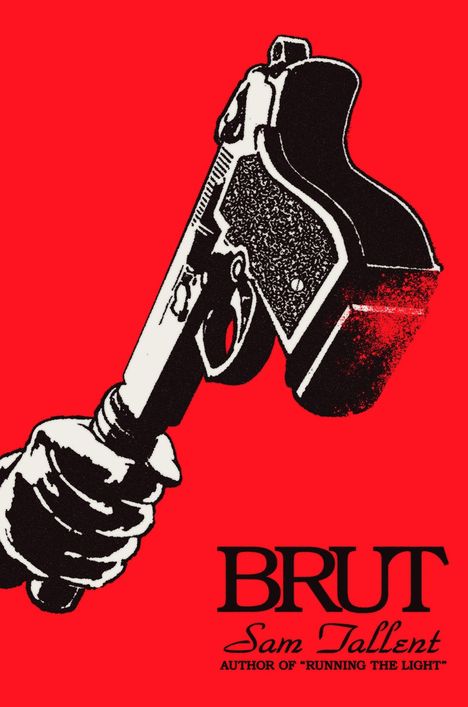 "BRUT", "Sam Tallent", "AUTHOR OF 'RUNNING THE LIGHT'". Eine schwarz-weiße Illustration einer Hand mit Pistole auf rot.