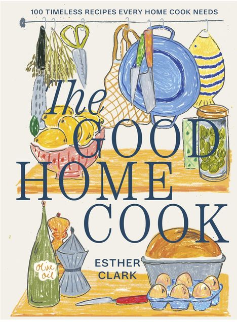 Titel: "The Good Home Cook", Autor: Esther Clark. Illustration von Küchenutensilien und Lebensmitteln.